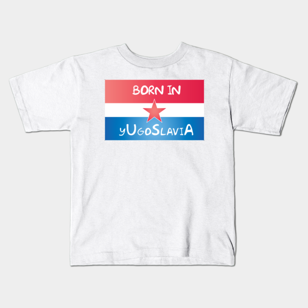 born in yugoslavia t shirt